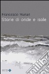 Storie di onde e isole libro di Munari Francesco