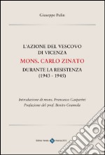 L'azione del vescovo di Vicenza mons. Carlo Zinato durante la Resistenza (1943-1945) libro