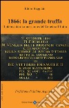 1866. La grande truffa. Il plebiscito di annessione del Veneto all'Italia libro di Beggiato Ettore