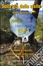 Sulla via delle stelle. Pensieri e parole sul cammino portoghese libro