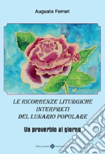 Le ricorrenze liturgiche interpreti del lunario popolare. Un proverbio al giorno libro