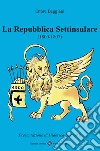 La Repubblica Settinsulare 1800-1807 libro di Beggiato Ettore