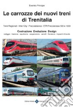 Le carrozze dei nuovi treni di Trenitalia. Costruzione, evoluzione, design libro