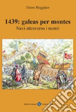 1439: galeas per montes. Navi attraverso i monti libro