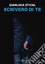 Scriverò di te libro