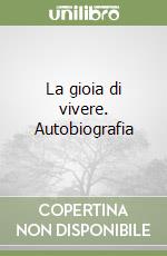 La gioia di vivere. Autobiografia libro