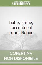 Fiabe, storie, racconti e il robot Nebur libro