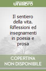 Il sentiero della vita. Riflessioni ed insegnamenti in poesia e prosa libro