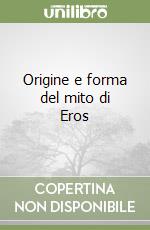 Origine e forma del mito di Eros libro