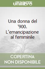 Una donna del '900. L'emancipazione al femminile libro
