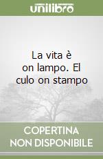 La vita è on lampo. El culo on stampo libro
