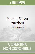 Meme. Senza zuccheri aggiunti libro