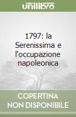 1797: la Serenissima e l'occupazione napoleonica libro