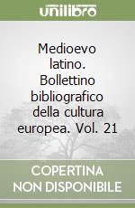 Medioevo latino. Bollettino bibliografico della cultura europea. Vol. 21 libro