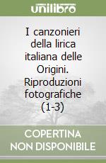 I canzonieri della lirica italiana delle Origini. Riproduzioni fotografiche (1-3) libro