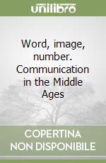 Word, image, number. Communication in the Middle Ages