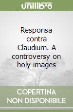 Responsa contra Claudium. A controversy on holy images libro