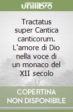 Tractatus super Cantica canticorum. L'amore di Dio nella voce di un monaco del XII secolo libro