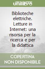 Biblioteche elettriche. Letture in Internet: una risorsa per la ricerca e per la didattica libro