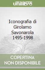 Iconografia di Girolamo Savonarola 1495-1998 libro