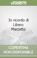 In ricordo di Libero Marzetto libro