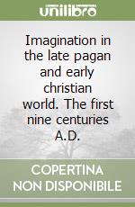 Imagination in the late pagan and early christian world. The first nine centuries A.D. libro