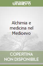 Alchimia e medicina nel Medioevo libro