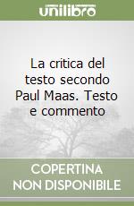 La critica del testo secondo Paul Maas. Testo e commento