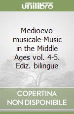 Medioevo musicale-Music in the Middle Ages vol. 4-5. Ediz. bilingue libro