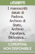 I manoscritti datati di Padova. Archivio di Stato, Archivio Papafava, Biblioteca Civica, Biblioteca del seminario vescovile libro