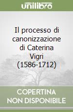 Il processo di canonizzazione di Caterina Vigri (1586-1712)