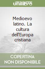 Medioevo latino. La cultura dell'Europa cristiana libro