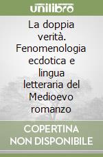 La doppia verità. Fenomenologia ecdotica e lingua letteraria del Medioevo romanzo libro