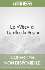 Le «Vite» di Torello da Poppi libro