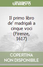 Il primo libro de' madrigali a cinque voci (Firenze, 1617) libro