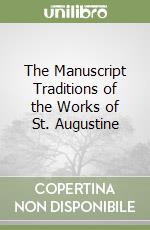 The Manuscript Traditions of the Works of St. Augustine