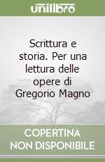 Scrittura e storia. Per una lettura delle opere di Gregorio Magno libro