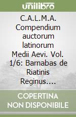 C.A.L.M.A. Compendium auctorum latinorum Medii Aevi. Vol. 1/6: Barnabas de Riatinis Reginus. Bartholomaeus de Forolivio libro