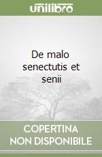 De malo senectutis et senii