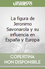 La figura de Jeronimo Savonarola y su influencia en España y Europa libro