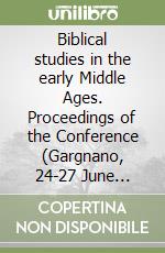 Biblical studies in the early Middle Ages. Proceedings of the Conference (Gargnano, 24-27 June 2001). Ediz. italiana, inglese, tedesca e francese libro