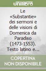 Le «Substantie» dei sermoni e delle visioni di Domenica da Paradiso (1473-1553). Testo latino e italiano libro