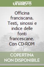 Officina franciscana. Testi, sinossi e indice delle fonti francescane. Con CD-ROM libro