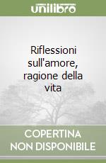 Riflessioni sull'amore, ragione della vita libro