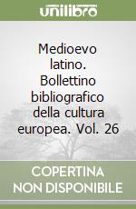 Medioevo latino. Bollettino bibliografico della cultura europea. Vol. 26 libro