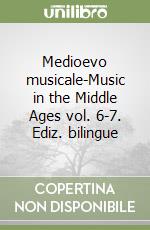 Medioevo musicale-Music in the Middle Ages vol. 6-7. Ediz. bilingue libro