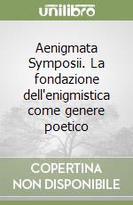 Aenigmata Symposii. La fondazione dell'enigmistica come genere poetico libro