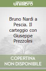 Bruno Nardi a Pescia. Il carteggio con Giuseppe Prezzolini libro