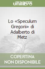 Lo «Speculum Gregorii» di Adalberto di Metz libro