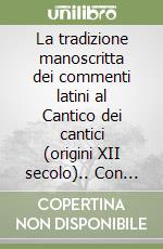 La tradizione manoscritta dei commenti latini al Cantico dei cantici (origini XII secolo).. Con CD-ROM